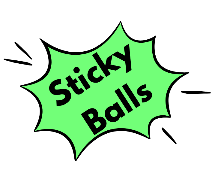 We got some sticky balls!